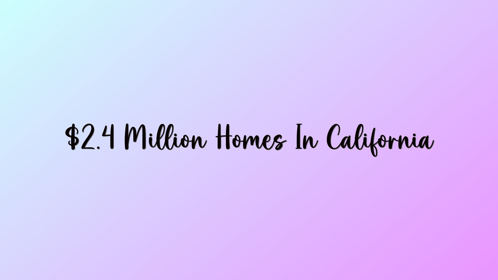 $2.4 Million Homes In California