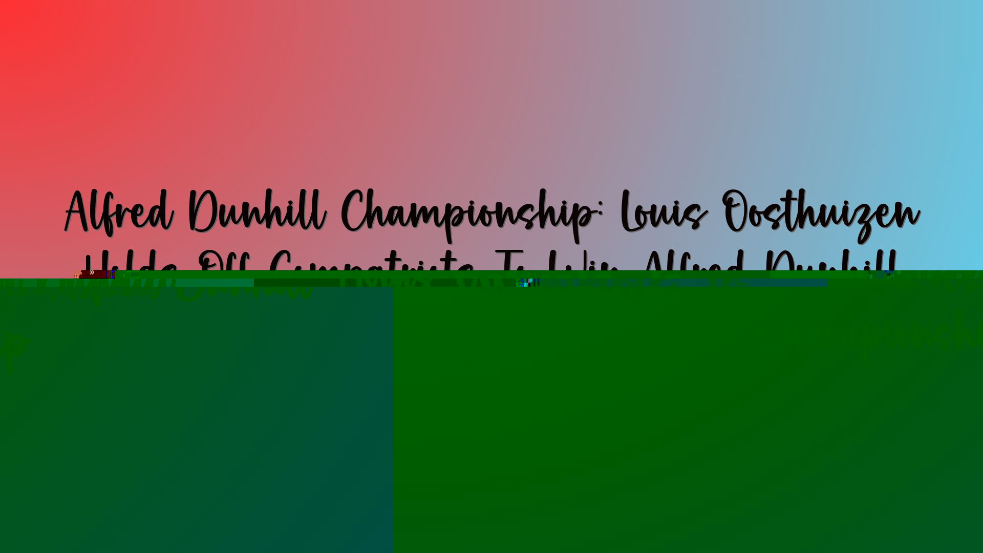 Alfred Dunhill Championship: Louis Oosthuizen Holds Off Compatriots To Win Alfred Dunhill Championship