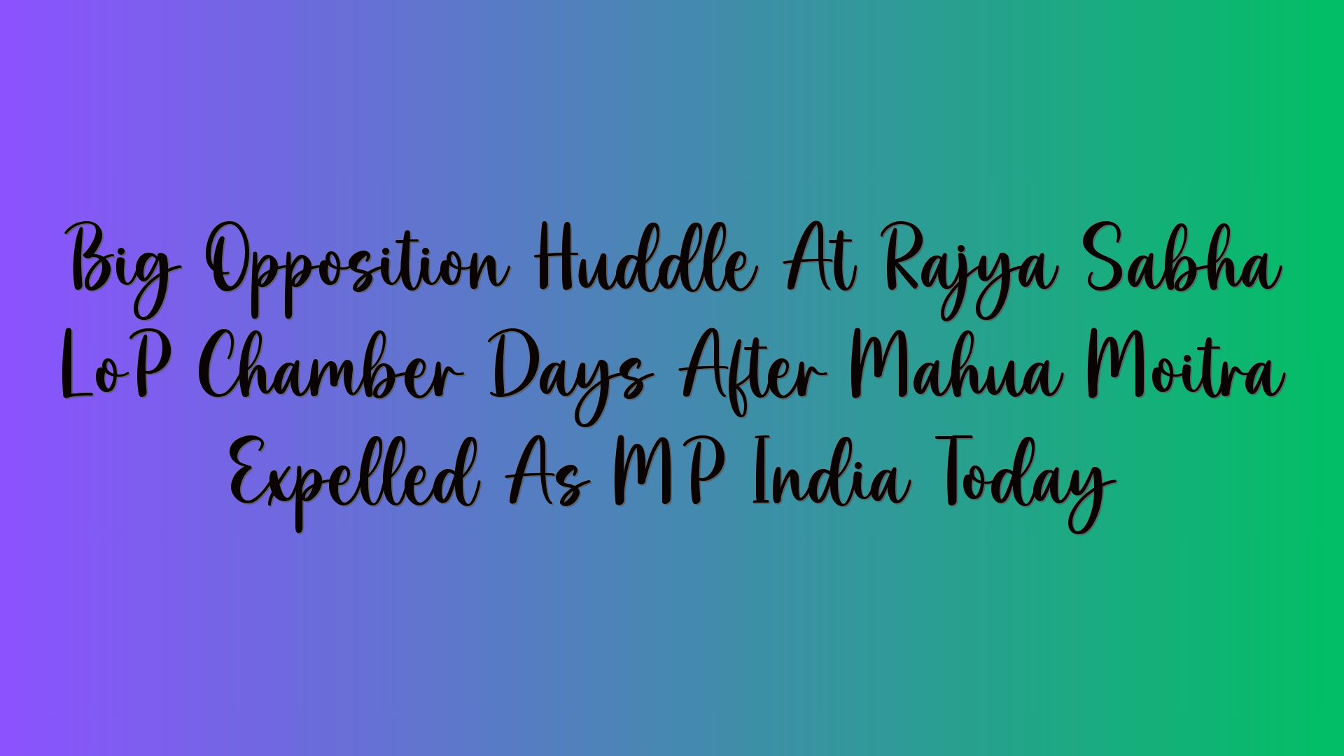 Big Opposition Huddle At Rajya Sabha LoP Chamber Days After Mahua Moitra Expelled As MP India Today