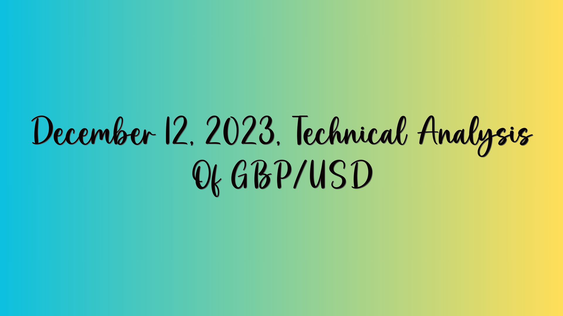 December 12, 2023, Technical Analysis Of GBP/USD