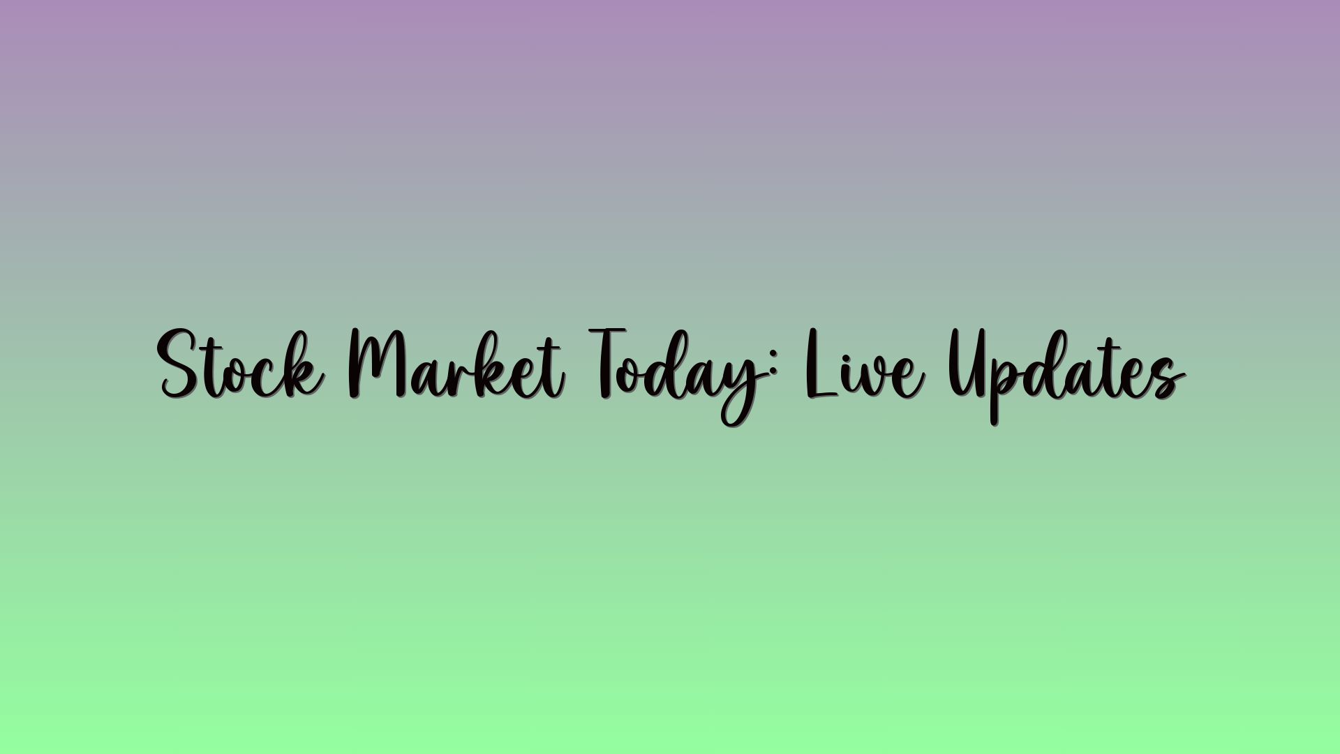 Stock Market Today: Live Updates